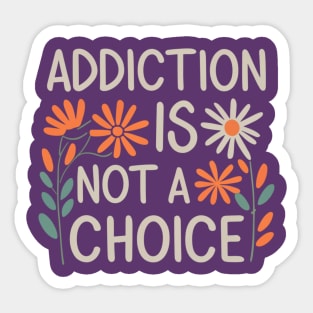 Floral Addiction Is Not A Choice Sticker